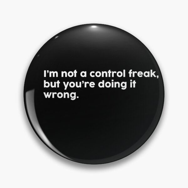 Item preview, I’m not a control freak, but you’re doing it wrong. designed and sold by ChromaWears.
