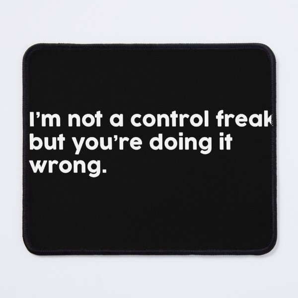 Item preview, I’m not a control freak, but you’re doing it wrong. designed and sold by ChromaWears.