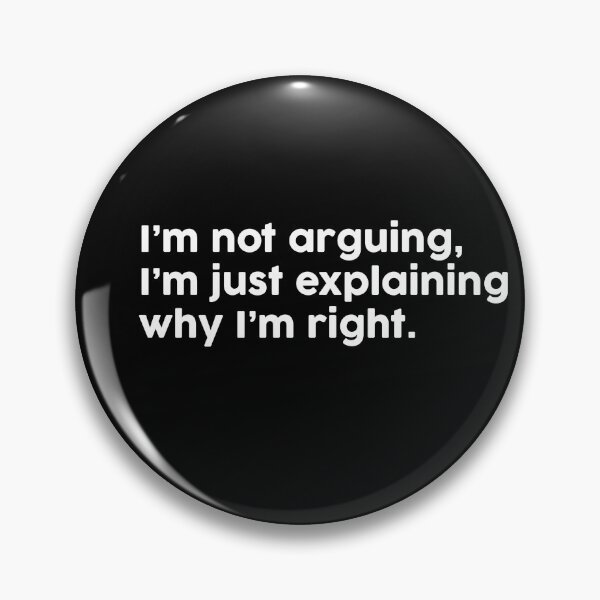 Item preview, I’m not arguing, I’m just explaining why I’m right. designed and sold by ChromaWears.
