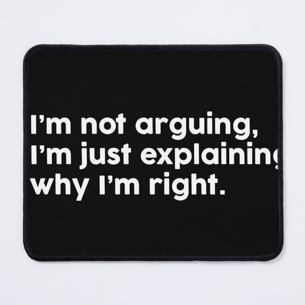 Item preview, I’m not arguing, I’m just explaining why I’m right. designed and sold by ChromaWears.