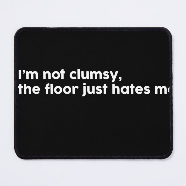 Item preview, I’m not clumsy, the floor just hates me. designed and sold by ChromaWears.