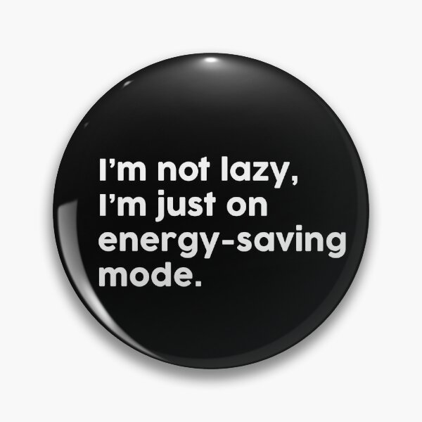 Item preview, I’m not lazy, I’m just on energy-saving mode. designed and sold by ChromaWears.