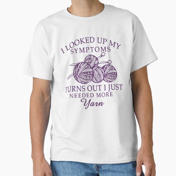 Funny Knitting, Knitter Gift, Yarn Lover, Knitter, Crafters Gift, Cute Knitting, Yarn Lover, Crafty Gift Classic T-Shirt