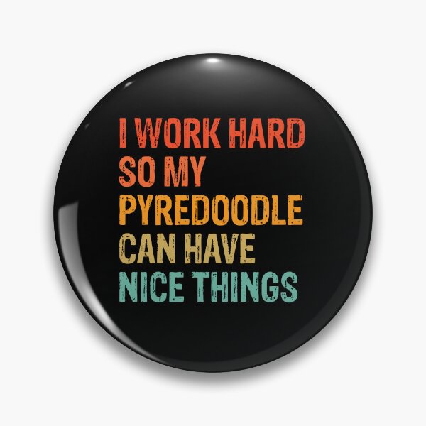 Item preview, I Work Hard So My Pyredoodle Can Have Nice Things  designed and sold by Guarddogdrive.