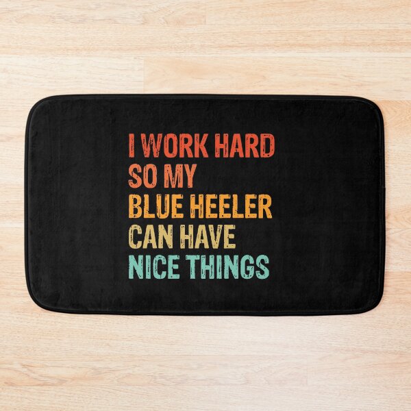 Item preview, I Work Hard So My Blue Heeler Can Have Nice Things  designed and sold by Guarddogdrive.