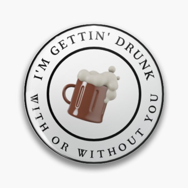 Item preview, I'm gettin' drunk with or without you designed and sold by Xandar Shop.