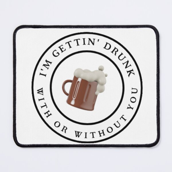 Item preview, I'm gettin' drunk with or without you designed and sold by Xandar Shop.