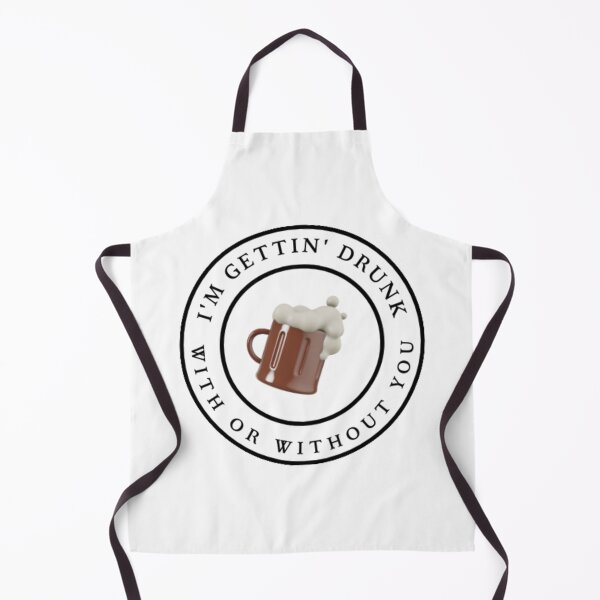 Item preview, I'm gettin' drunk with or without you designed and sold by Xandar Shop.