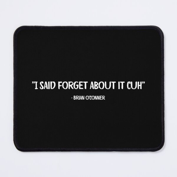 Item preview, Fast Furious quote - I said forget about it cuh designed and sold by asherdesign.