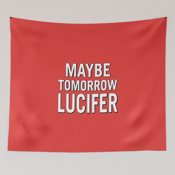 Item preview, Maybe Tomorrow, lUCIFER – Bold Sarcastic Quote designed and sold by VoglR.