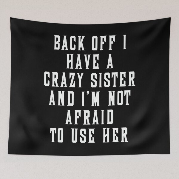 Item preview, Back Off I Have a Crazy Sister And I'm Not Afraid To Use HER designed and sold by karmastore.