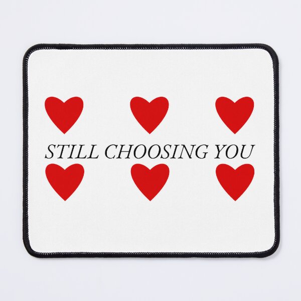 Item preview, Still Choosing You designed and sold by TheIconSmith.