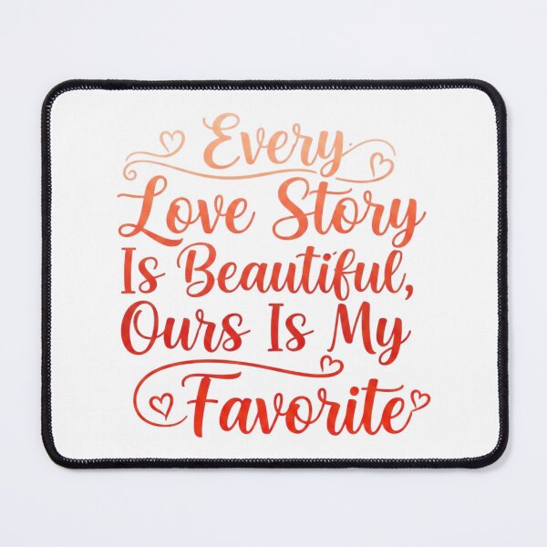 Item preview, Every Love Story Is Beautiful Ours Is My Favorite - Romantic Quote designed and sold by Heartlines Studio.