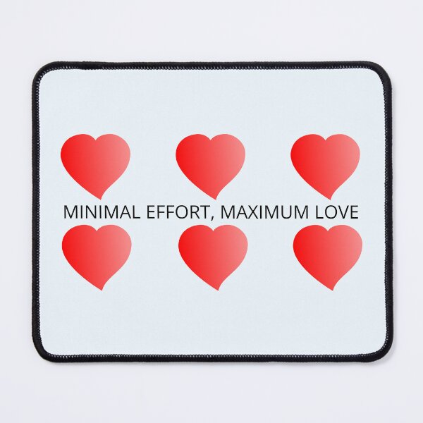 Item preview, Minimal Effort, Maximum Love designed and sold by TheIconSmith.