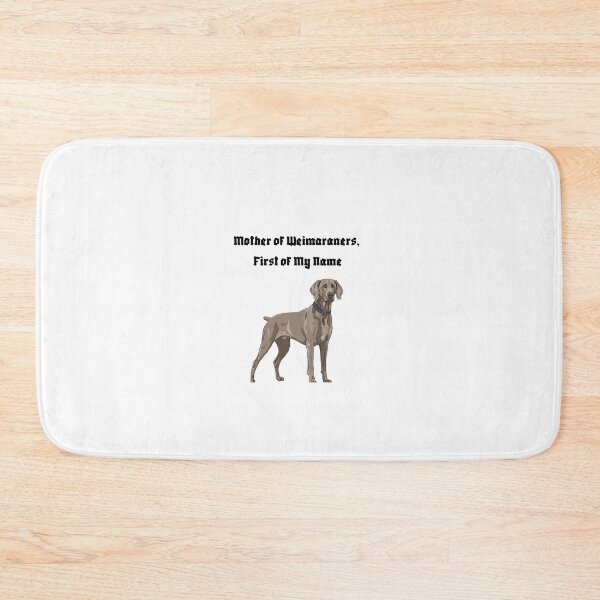Item preview, Mother of Weimaraners, First of My Name designed and sold by Foxy Candy.