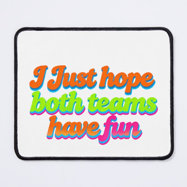 Item preview, I Just Hope Both Teams Have Fun In Every Sport designed and sold by Star3NowForMe.