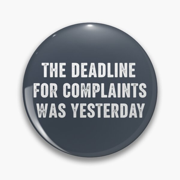 Item preview, The Deadline For Complaints Was Yesterday designed and sold by HowToCanadian.