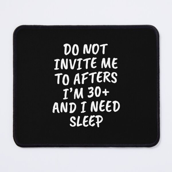 Item preview, Funny Do Not Invite Me to Afters I’m 30+ and I Need Sleep designed and sold by JFFStore.