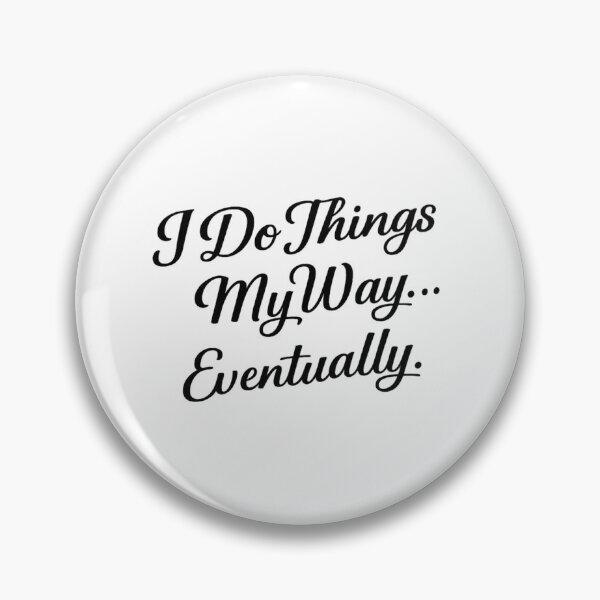 Item preview, I do things My way eventually. designed and sold by AlexandreSM.
