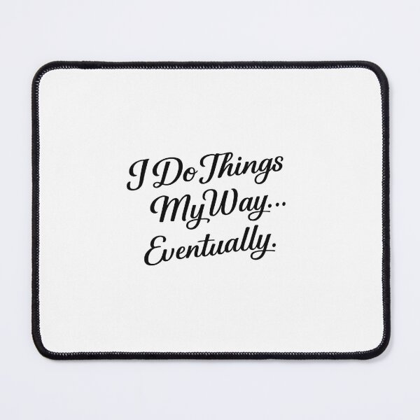 Item preview, I do things My way eventually. designed and sold by AlexandreSM.