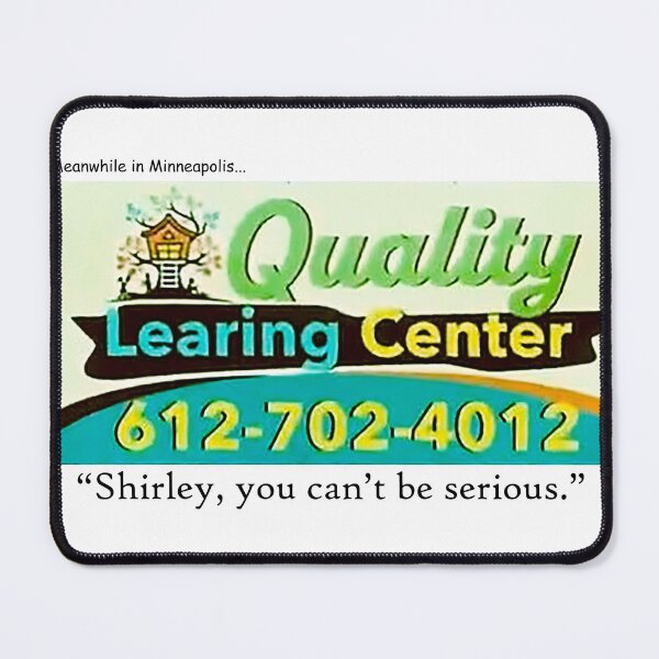 Item preview, Quality Learing Center: "Shirley, you can't be serious." designed and sold by Havocstaff.