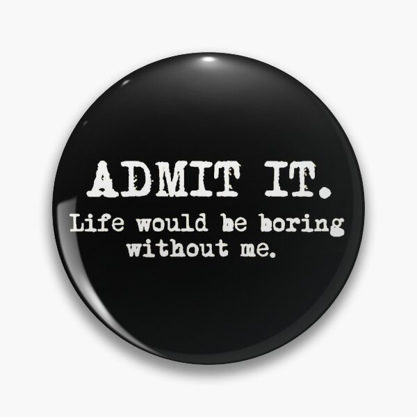 Item preview, Admit It Life Would Be Boring Without Me Funny Quote designed and sold by AbcDigs Studio.