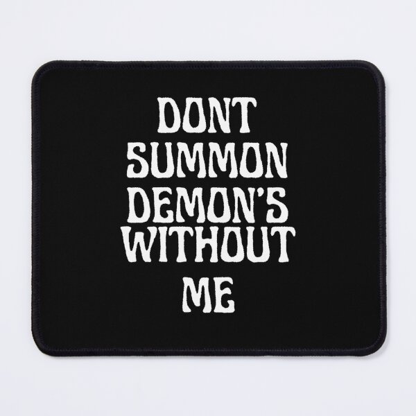 Item preview, Dont Summon Demons Without Me designed and sold by TheInkRaven.