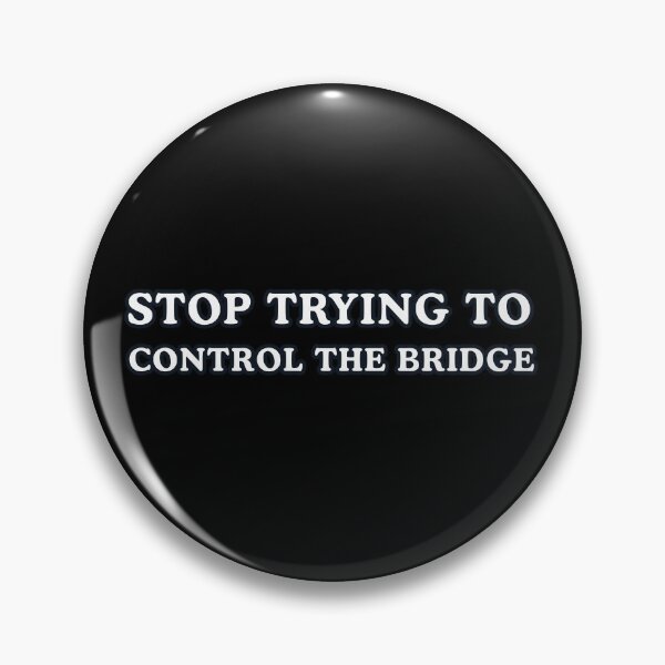 Item preview, Stop Trying to Control the Bridge designed and sold by blancheart1.