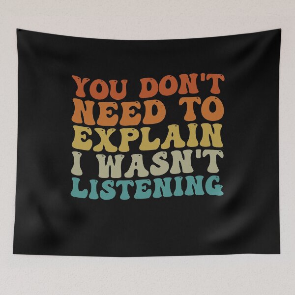 Item preview, You Dont Need To Explain I Wasnt Listening Funny Sarcasm designed and sold by gunaone-design.