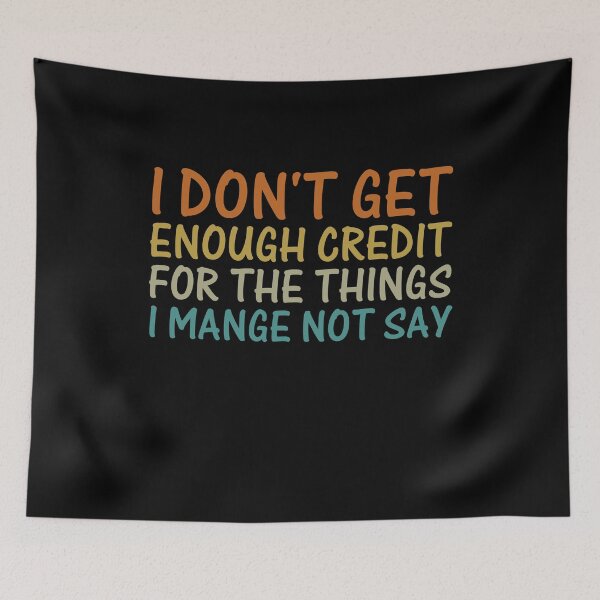 Item preview, I don't get enough credit for the things I mange not say Funny Sarcasm designed and sold by gunaone-design.