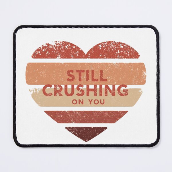 Item preview, Still Crushing on You designed and sold by RisingWolfStudio.