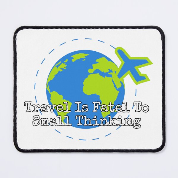 Item preview, Travel Is Fatel To Small Thinking designed and sold by Reallybree.