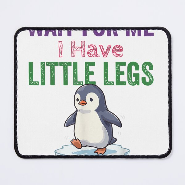 Item preview, Wait For Me I Have Little Legs Penguin Humor designed and sold by otaku.edwardj.