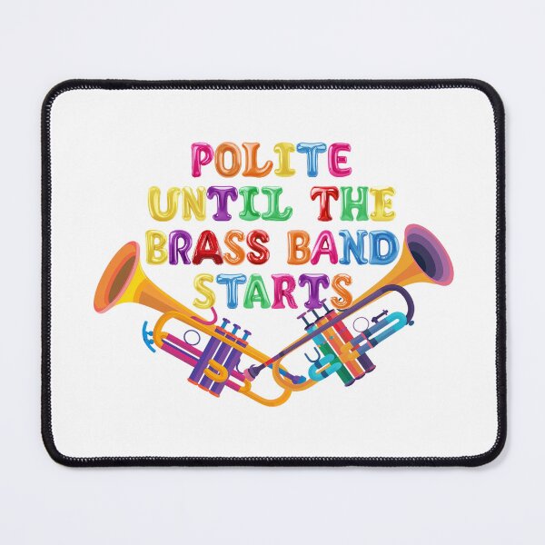 Item preview, ✴️ POLITE UNTIL THE BRASS BAND STARTS ✴️ designed and sold by WheelieGdArt.
