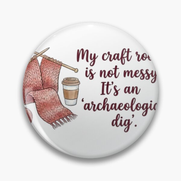 Item preview, My craft room is not messy. Its an archaeological dig designed and sold by ManikRaja.