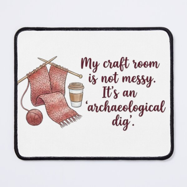 Item preview, My craft room is not messy. Its an archaeological dig designed and sold by ManikRaja.