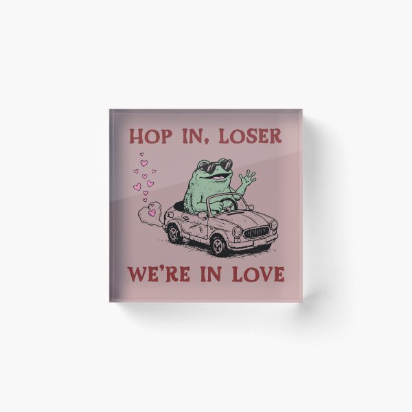 Item preview, Hop in loser we're in love  designed and sold by Zedeldesign.