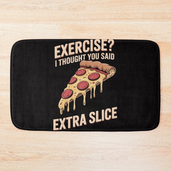 Item preview, Exercise I Thought You Said Extra Slice Pizza designed and sold by berniceschm.