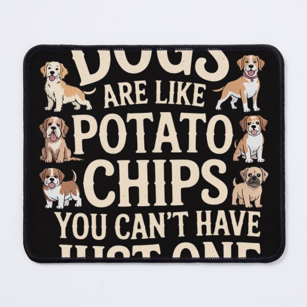 Item preview, Dogs Are Like Potato Chips You Can't Have Just One designed and sold by sonlylya.