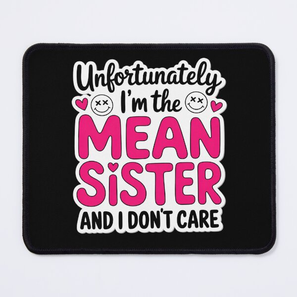 Item preview, Unfortunately I’m The Mean Sister and I Don’t Care designed and sold by skanderio.