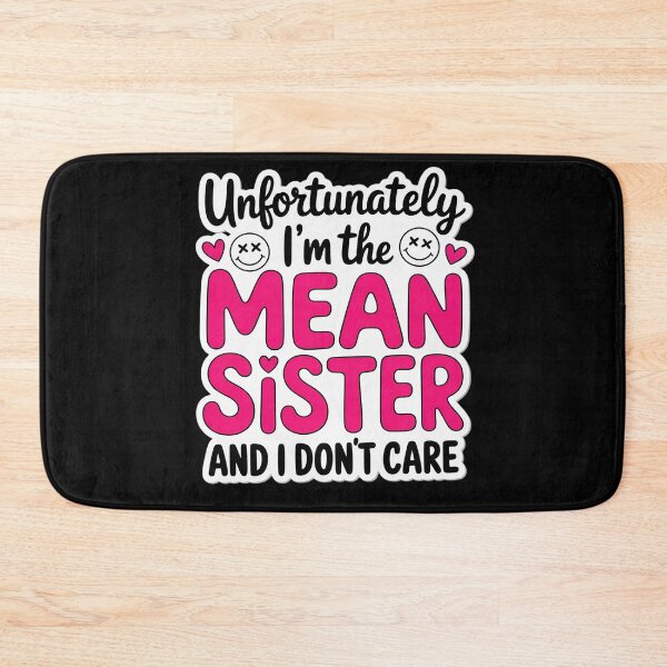 Item preview, Unfortunately I’m The Mean Sister and I Don’t Care designed and sold by skanderio.
