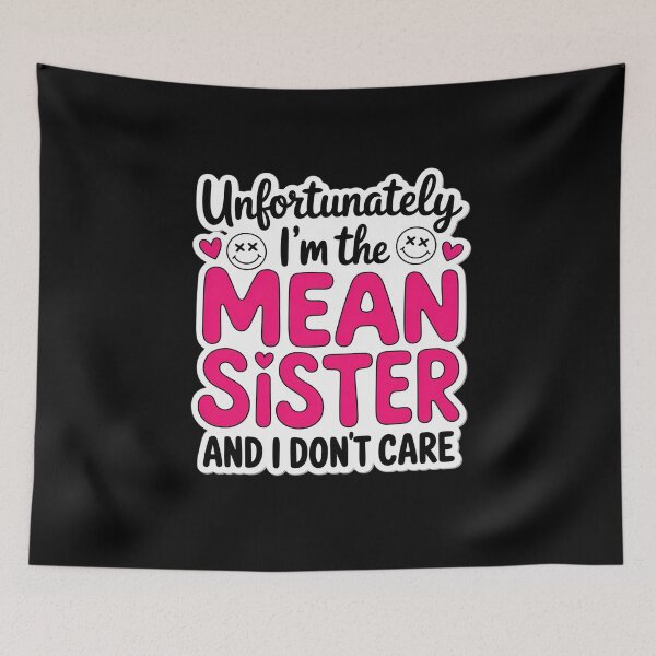 Item preview, Unfortunately I’m The Mean Sister and I Don’t Care designed and sold by skanderio.