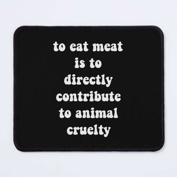 Item preview, To eat meat is to directly contribute to animal cruelty designed and sold by quinnhopp.