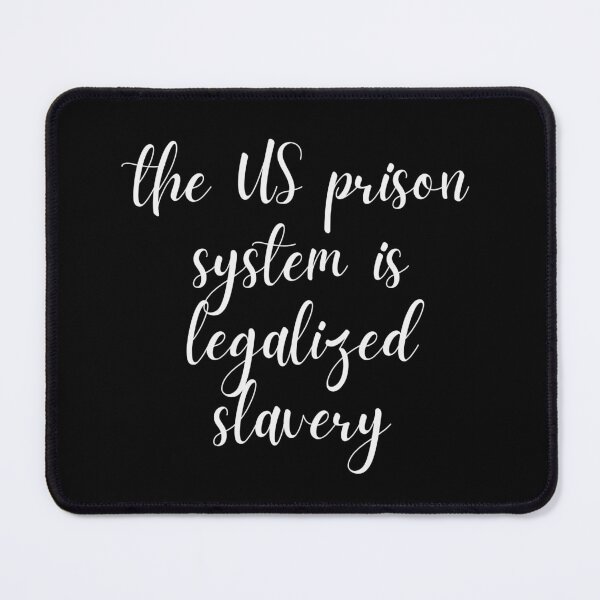 Item preview, the US prison system is legalized slavery (white text) designed and sold by quinnhopp.