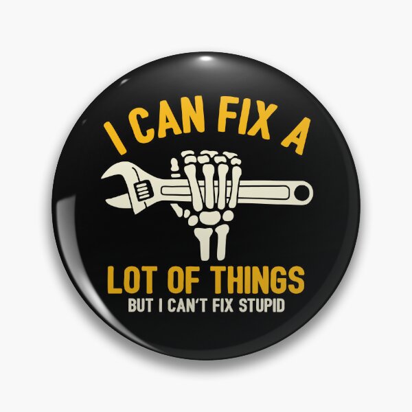 Item preview, I Can Fix A Lot Of Things But I Can't Fix Stupid designed and sold by NQArtist.