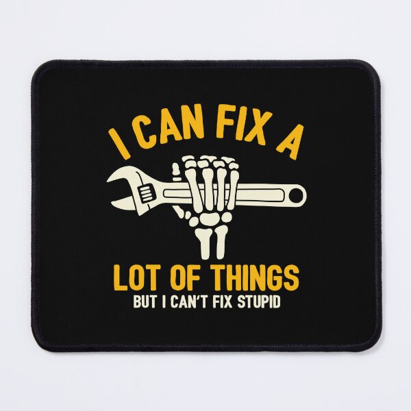 Item preview, I Can Fix A Lot Of Things But I Can't Fix Stupid designed and sold by NQArtist.