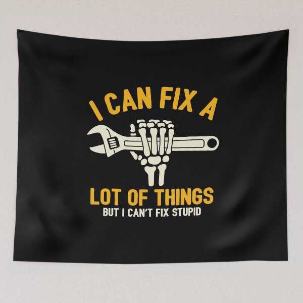 Item preview, I Can Fix A Lot Of Things But I Can't Fix Stupid designed and sold by NQArtist.
