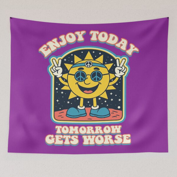 Item preview, Enjoy Today Tomorrow Gets Worse Dks designed and sold by Alema Art.