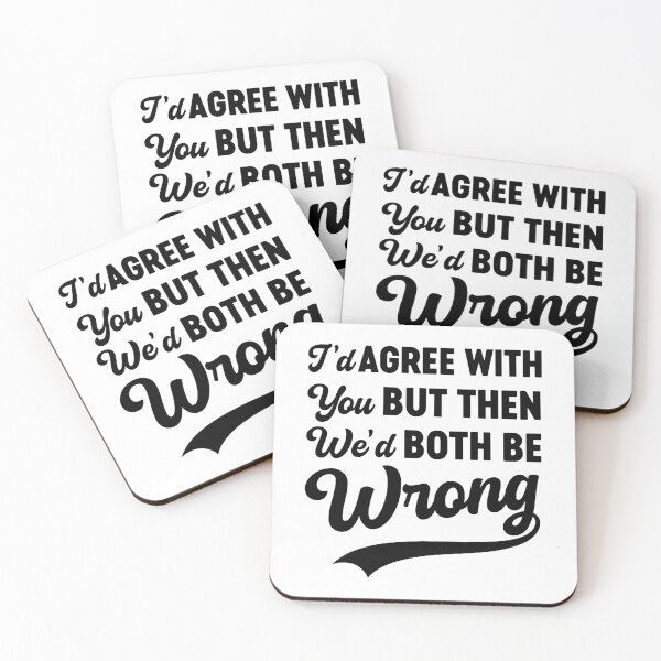 Item preview, I'd Agree With You But Then We'd Both Be Wrong Sarcasm designed and sold by gunaone-design.