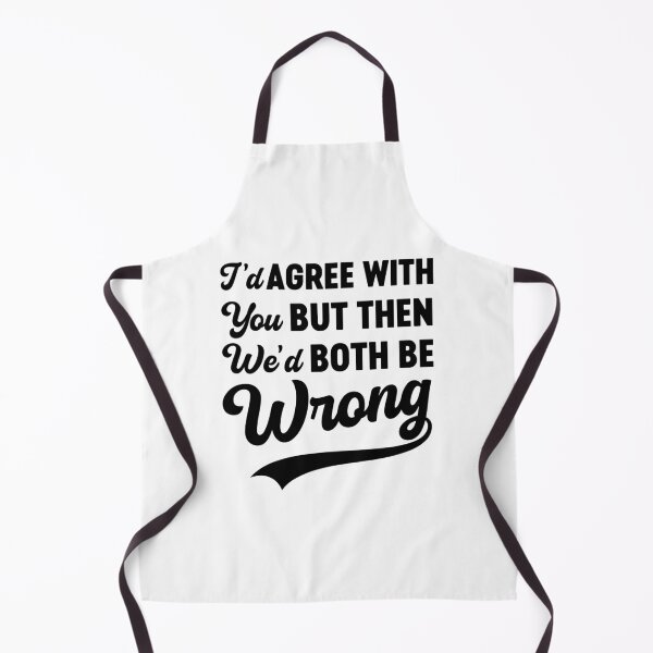 Item preview, I'd Agree With You But Then We'd Both Be Wrong Sarcasm designed and sold by gunaone-design.